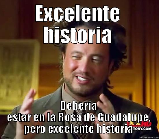 DEBERIA ESTAR EN LA ROSA - EXCELENTE HISTORIA DEBERÍA ESTAR EN LA ROSA DE GUADALUPE, PERO EXCELENTE HISTORIA Ancient Aliens