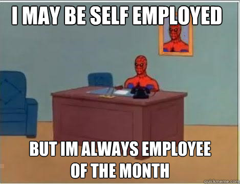 I may be self employed but im always employee 
of the month - I may be self employed but im always employee 
of the month  Spiderman Desk