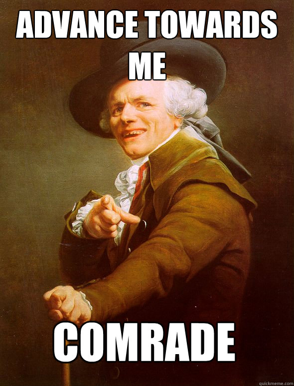 Advance towards me  COMrade  Joseph Ducreux