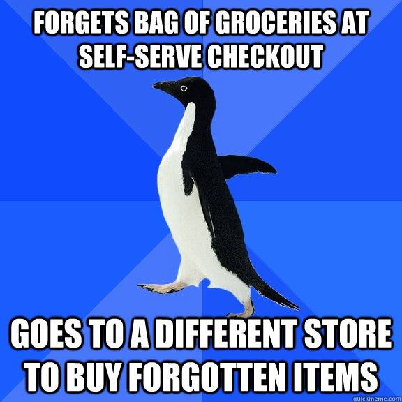 Forgets bag of groceries at self-serve checkout goes to a different store to buy forgotten items  Socially Awkward Penguin