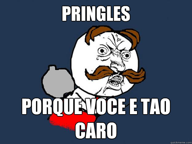 pringles porque voce e tao caro  Y U No