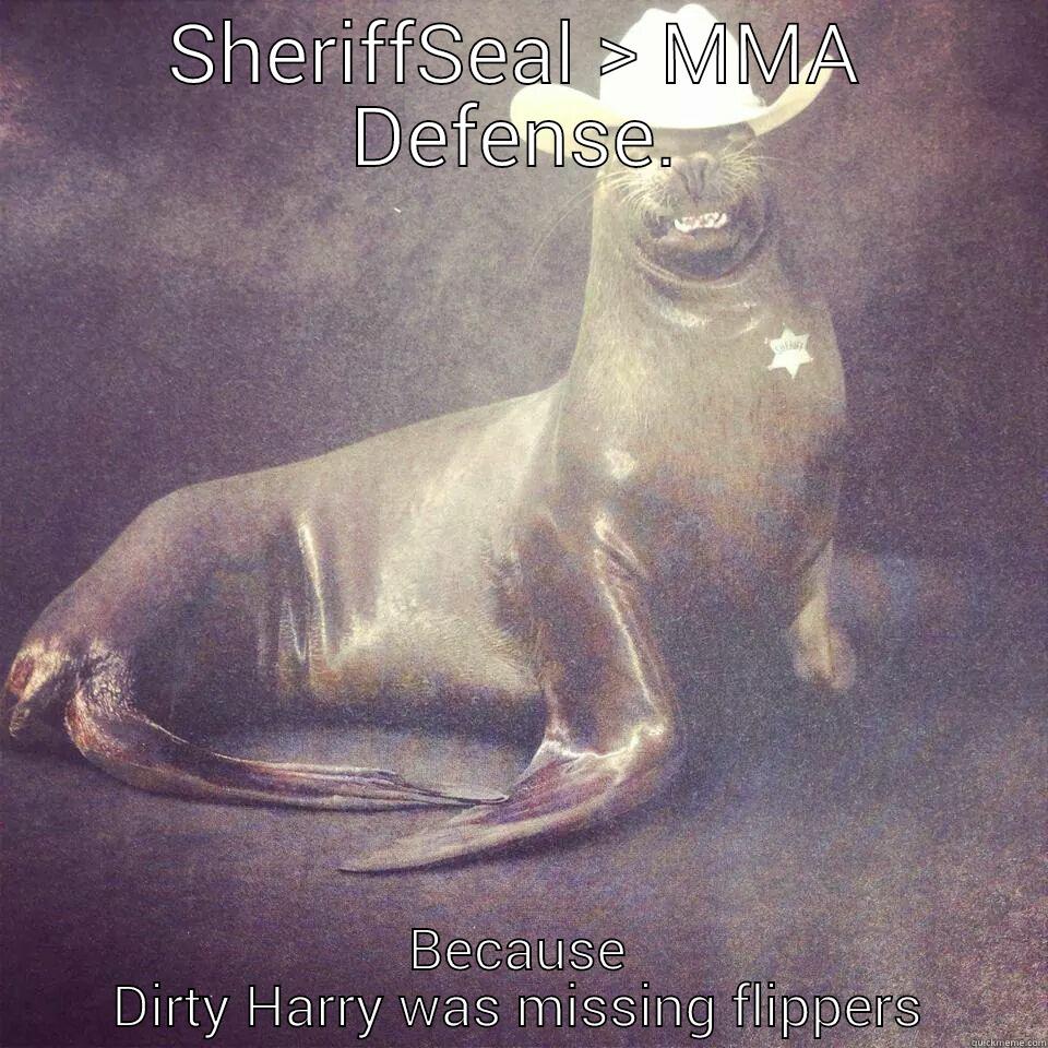 Sherif Seal - SHERIFFSEAL > MMA DEFENSE. BECAUSE DIRTY HARRY WAS MISSING FLIPPERS Misc