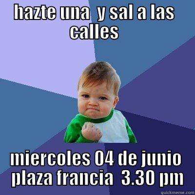 HAZTE UNA  Y SAL A LAS  CALLES  MIERCOLES 04 DE JUNIO  PLAZA FRANCIA  3.30 PM Success Kid