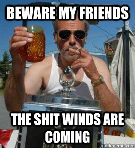 Beware my friends The shit winds are coming  Jim Lahey