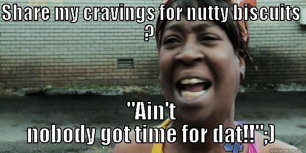 SHARE MY CRAVINGS FOR NUTTY BISCUITS ?  