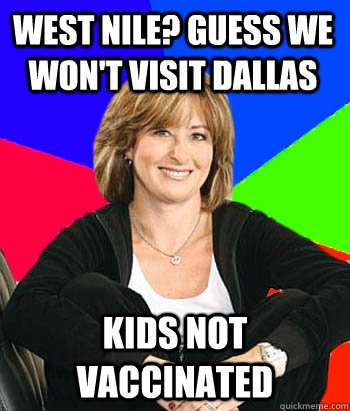 West nile? guess we won't visit dallas kids not vaccinated  Sheltering Suburban Mom