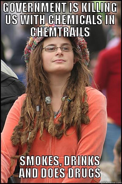 GOVERNMENT IS KILLING US WITH CHEMICALS IN CHEMTRAILS SMOKES, DRINKS AND DOES DRUGS College Liberal