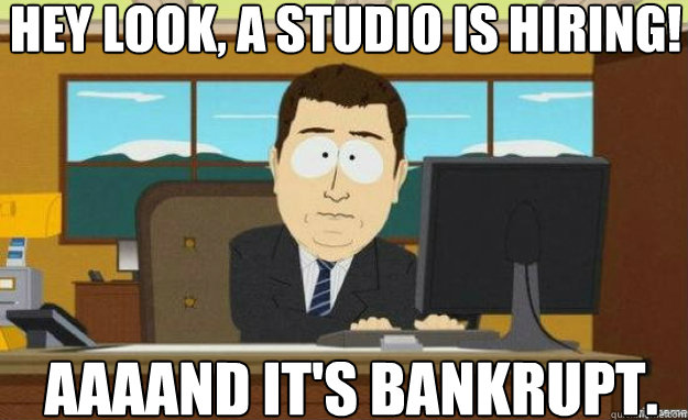 Hey look, a studio is hiring! AAAAND IT'S bankrupt.  aaaand its gone