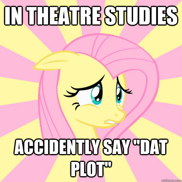 In theatre studies accidently say 