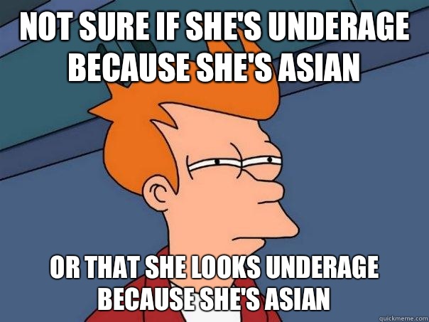 Not sure if she's underage because she's Asian or that she looks underage because she's asian - Not sure if she's underage because she's Asian or that she looks underage because she's asian  Futurama Fry