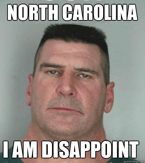 North Carolina  I am disappoint - North Carolina  I am disappoint  Son I am Disappoint