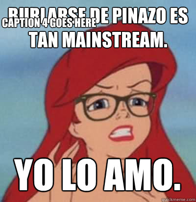 Burlarse de Pinazo es tan mainstream. YO lo amo.   Caption 4 goes here - Burlarse de Pinazo es tan mainstream. YO lo amo.   Caption 4 goes here  Hipster Ariel