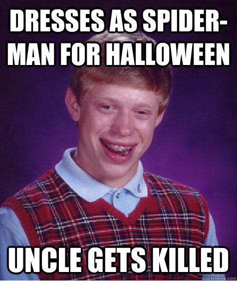 Dresses as spider-man for halloween Uncle gets killed  Bad Luck Brian