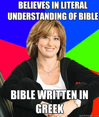 Believes in literal understanding of bible  Bible written in Greek  Sheltering Suburban Mom