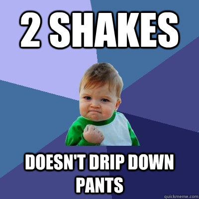 2 Shakes Doesn't Drip down pants  Success Kid