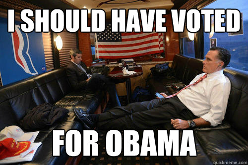 I should have voted For obama  Sudden Realization Romney