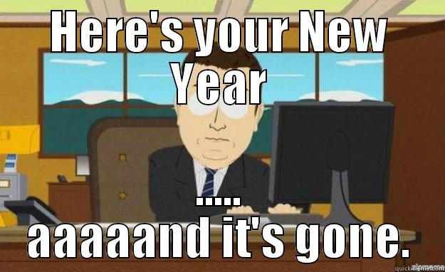 HERE'S YOUR NEW YEAR ..... AAAAAND IT'S GONE. aaaand its gone