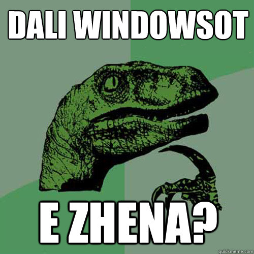 dali windowsot e zhena?  Philosoraptor