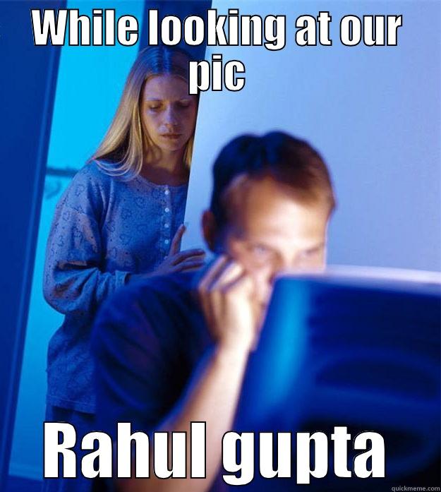 WHILE LOOKING AT OUR PIC RAHUL GUPTA Redditors Wife