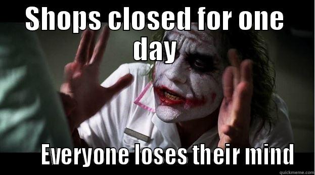 SHOPS CLOSED FOR ONE DAY       EVERYONE LOSES THEIR MIND Joker Mind Loss