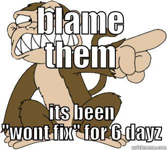 BLAME THEM ITS BEEN 