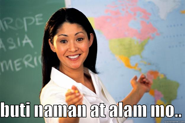  BUTI NAMAN AT ALAM MO.. Unhelpful High School Teacher