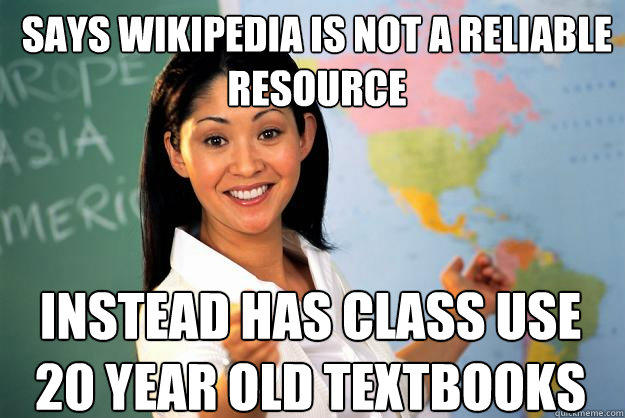 Says wikipedia is not a reliable resource instead has class use 20 year old textbooks  
