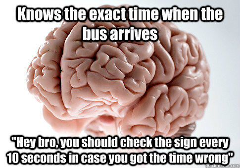 Knows the exact time when the bus arrives 