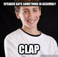 Speaker says something in assembly Clap  High School Freshman