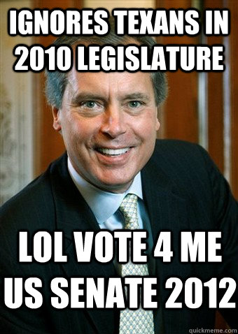 ignores texans in 2010 legislature lol vote 4 me us senate 2012 - ignores texans in 2010 legislature lol vote 4 me us senate 2012  Dewhurst hates Texas