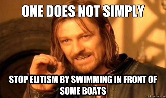 One Does Not Simply stop elitism by swimming in front of some boats   Boromir