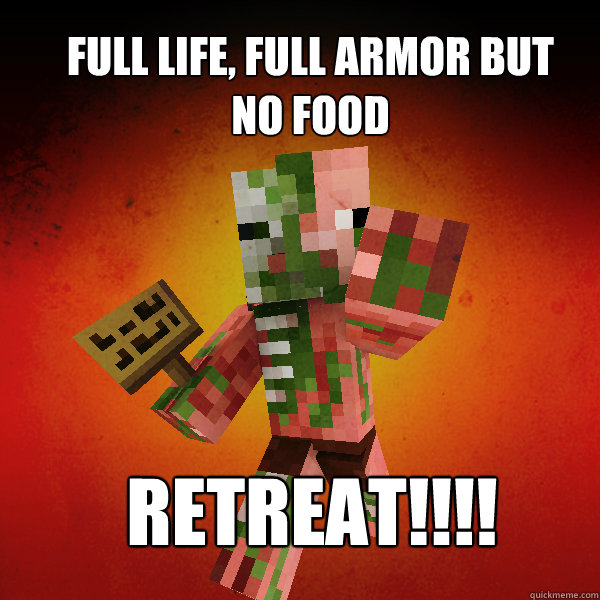 Full life, full armor but no food retreat!!!!  Zombie Pigman Zisteau