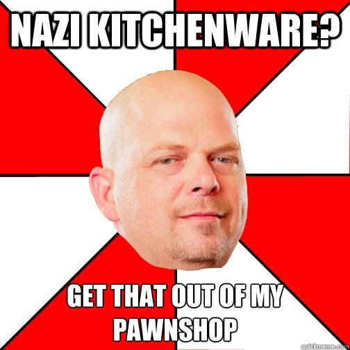 Nazi Kitchenware? Get that out of my pawnshop - Nazi Kitchenware? Get that out of my pawnshop  Pawn Star