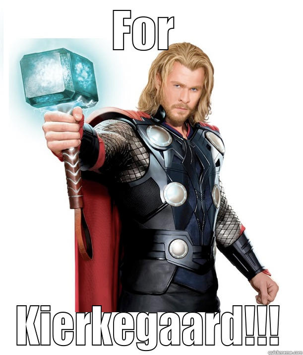 FOR  KIERKEGAARD!!! Advice Thor