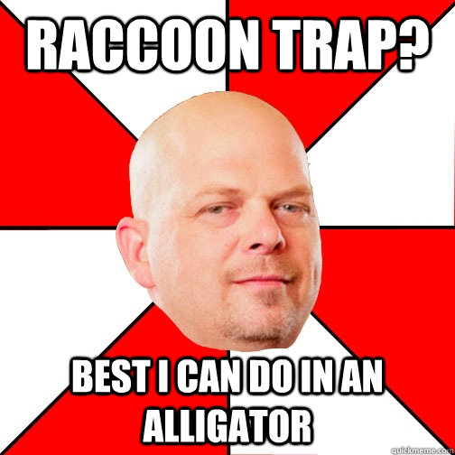 Raccoon trap? Best i can do in an alligator  Pawn Star