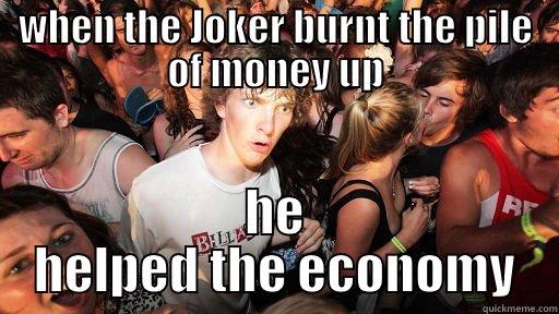 WHEN THE JOKER BURNT THE PILE OF MONEY UP HE HELPED THE ECONOMY Sudden Clarity Clarence