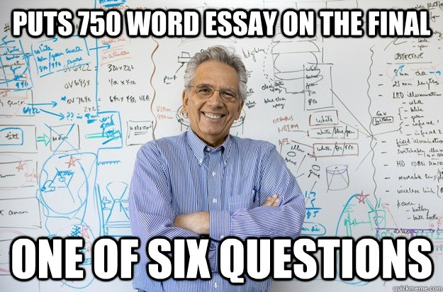 Puts 750 word essay on the final One of six questions  Engineering Professor