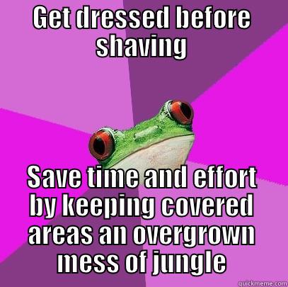 # Justlazythings - GET DRESSED BEFORE SHAVING SAVE TIME AND EFFORT BY KEEPING COVERED AREAS AN OVERGROWN MESS OF JUNGLE Foul Bachelorette Frog