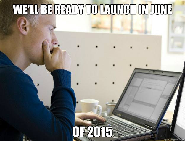 WE'LL BE READY TO LAUNCH IN JUNE OF 2015 - WE'LL BE READY TO LAUNCH IN JUNE OF 2015  Programmer