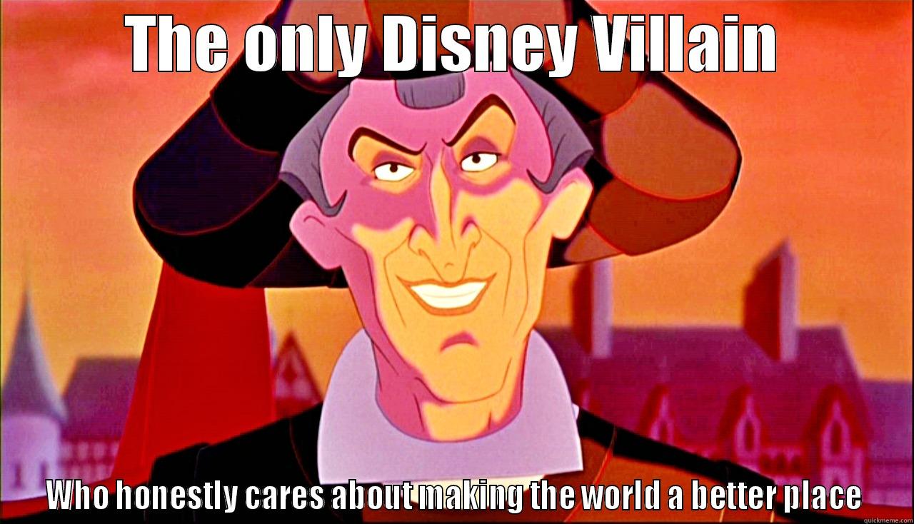 Good Guy Frollo? - THE ONLY DISNEY VILLAIN WHO HONESTLY CARES ABOUT MAKING THE WORLD A BETTER PLACE Misc