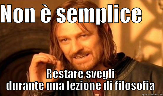 Mission Impossible - NON È SEMPLICE      RESTARE SVEGLI DURANTE UNA LEZIONE DI FILOSOFIA Boromir