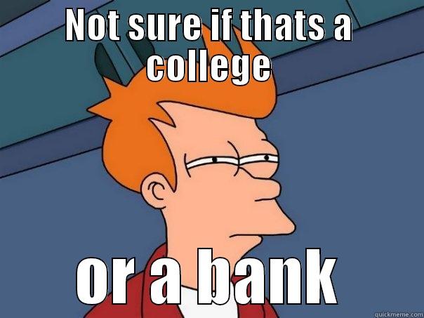 NOT SURE IF THATS A COLLEGE OR A BANK Futurama Fry