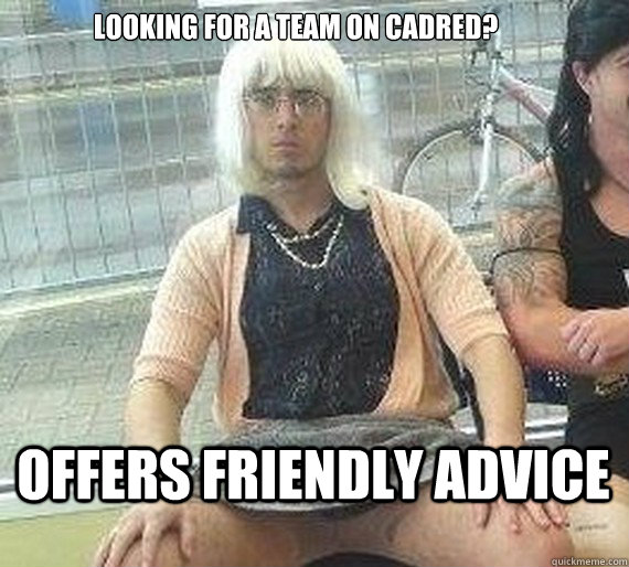 Looking For A Team On Cadred? Offers Friendly Advice - Looking For A Team On Cadred? Offers Friendly Advice  Good Guy Dai