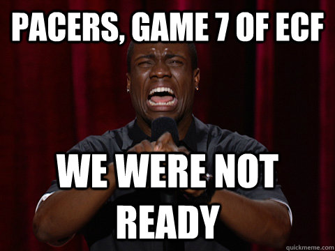Pacers, Game 7 of ECF We were not ready  Kevin Hart