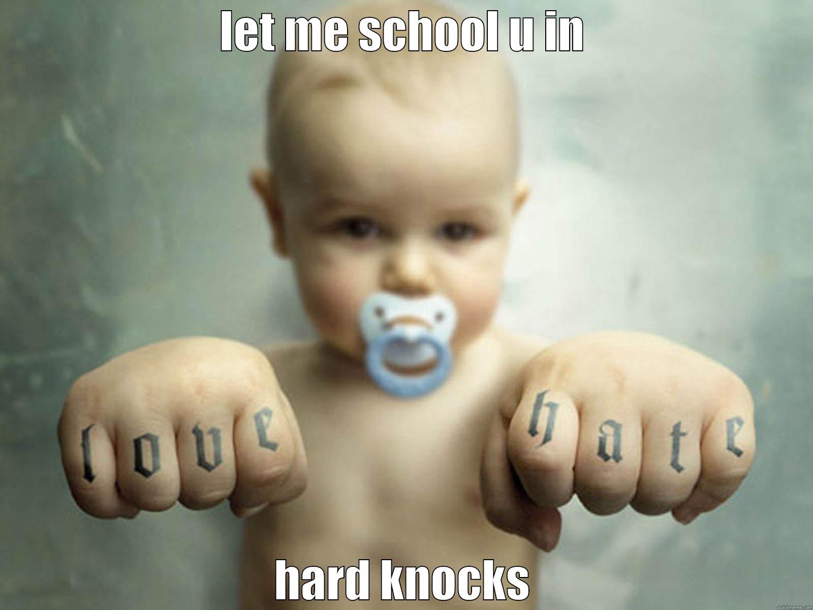 school of hard knocks - LET ME SCHOOL U IN HARD KNOCKS Misc