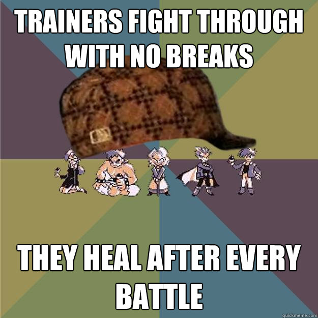 Trainers fight through with no breaks They heal after every battle  Scumbag Elite Four