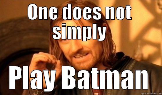 ONE DOES NOT SIMPLY PLAY BATMAN Boromir