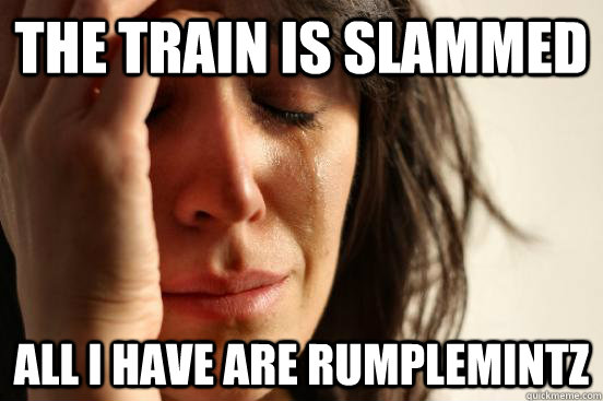 the Train is slammed All I have are rumplemintz - the Train is slammed All I have are rumplemintz  First World Problems