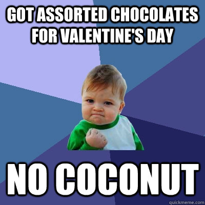 Got assorted chocolates for Valentine's Day No coconut  Success Kid