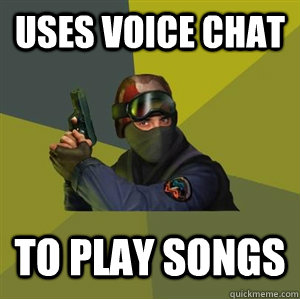 Uses voice chat to play songs - Uses voice chat to play songs  Counter Strike